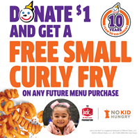 This September, guests who donate $1 to No Kid Hungry will receive a coupon for a free small Curly Fry to use on their next visit.